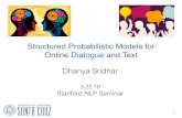 Structured Probabilistic Models for Online Dialogue …Structured Probabilistic Models for Online Dialogue and Text Dhanya Sridhar 3.22.18 Stanford NLP Seminar 1 Socio-behavior modeling