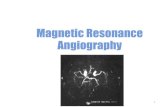 Magnetic Resonance Angiography - AHECMagnetic Resonance Angiography •exploits flow enhancement of GR sequences •saturation of venous flow allows arterial visualization •saturation