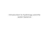 Introduction to hydrology and the water balance€¦ · Introduction to hydrology and the water balance. The science of hydrology ... on and under the land surface, physical and chemical
