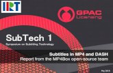 SubTech 1 - IRT › subtech › assets › presentation › ... · 2018-05-29 · TTML support in GPAC (1/2) TTML support in GPAC: Started with NHML generic support in Jan 2014 MPEG-4