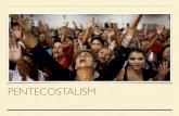 PENTECOSTALISM - Saint George Greek Orthodox …...PENTECOSTALISM - HISTORY Pentecostalism began from Holiness movement that came out of 19th century Methodism. Believe a personal