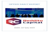 OPTION DAILY REPORT - Reddito Capital DAILY RE… · OPTION DAILY REPORT DATE: 26th July 2019. 2 Golden Rules for Traders: 1. ... The Bank Nifty chart has the following Pivot points