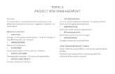TOPIC 5 PROJECT RISK MANAGEMENT · 2020-04-08 · TOPIC 5 PROJECT RISK MANAGEMENT Risk Def: An uncertain or unforeseen event may occur and affect the outcome or success negative