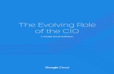 The Evolving Role of the CIO...The evolving role of the CIO Chat with Ben Fried, Google CIO GOOGLE CLOUD 3 When Google CIO Ben Fried talks about his job, he gets fairly animated. “I’ve