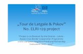 „Tour de Latgale & Pskov” No. ELRI-129 project„Tour de Latgale & Pskov” No. ELRI-129 project “Project is co-financed by the Estonia –Latvia – Russia Cross Border Cooperation