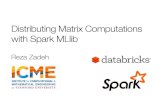 Distributing Matrix Computations with Spark MLlibrezab/slides/reza_mllib_maryland.pdf · MLlib History MLlib is a Spark subproject providing machine learning primitives Initial contribution