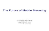 The Future of Mobile Browsingmobilemonday.jp/presentations/w3c.pdf · Google Android (also with WebKit) Browser UI Integrated Web Runtime other (non-browser) Native app Web-enabled