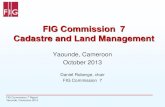 FIG Commission 7 Cadastre and Land Management · FIG Commission 7 Report Yaounde, Cameroon 2013 Land Administration Domain Model Social Tenure Domain Model LADM is now a new ISO Standard