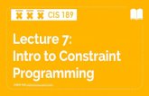 Lecture 7: Intro to Constraint Programmingcis189/files/Lecture7.pdf · Lecture 7: Intro to Constraint Programming Jediah Katz jediahk@seas.upenn.edu CIS 189