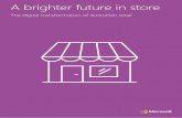 A brighter future in store - Engagis › wp-content › uploads › 2018 › 09 › a... · A brighter future in store: The digital transformation of Australian retail. Microsoft