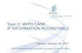 Topic 2: WIPO CASE IP INFORMATION ROUNDTABLE 2_WIPO CASE.pdf · WIPO Industrial Property Business Solutions Division (IPOBSD) Topic 2: WIPO CASE IP INFORMATION ROUNDTABLE Geneva,