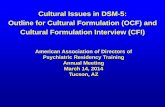 Cultural Issues in DSM-5: Outline for Cultural …...Cultural Issues in DSM-5: Outline for Cultural Formulation (OCF) and Cultural Formulation Interview (CFI) American Association