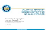 VALIDATED MATURITY SCIENCE REVIEW FOR …...VALIDATED MATURITY SCIENCE REVIEW FOR NOAA-20 VIIRS SDR Presented by: Changyong Cao VIIRS SDR Team Lead With contributions from NOAA STAR,