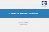 PT SARATOGA INVESTAMA SEDAYA TBKsaratoga-investama.com/wp-content/uploads/2016/08/...PT SARATOGA INVESTAMA SEDAYA TBK 1H 2016 Results August 2016 . 2 Disclaimer “These materials