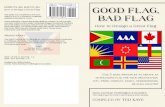 GOOD FLAG, BAD FLAG GOOD FLAG, BAD FLAG · 2018-07-23 · GOOD FLAG, BAD FLAG How to Design a Great Flag This guide was compiled by Ted Kaye, editor of RAVEN, a Journal of Vexillology