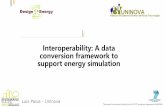 Interoperability: A data conversion framework to support energy … · 2017-08-29 · Interoperability: A data conversion framework to support energy simulation Luis Paiva - Uninova
