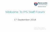 Welcome To PS Staff Forum - Newcastle University · Forum Agenda Time Presenter Topic 14.30 –14.45 Hilary Whitaker Business Process Improvement Analyst NUBS Process Review 14.45