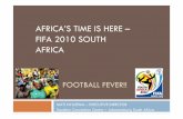 AFRICA’S TIME IS HERE – FIFA 2010 SOUTH AFRICA - What's... · 2009-12-14 · FOOTBALL FEVER!! AFRICA’S TIME IS HERE – FIFA 2010 SOUTH AFRICA •11 June – 11 July 2010 •32