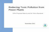 Reducing Toxic Pollution from Power Plants · 2011-11-04 · Overview of Action • On March 16, EPA proposed the Mercury and Air Toxics Standards, the first national standards to