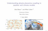 Understanding physics-dynamics coupling in weather and climate …emps.exeter.ac.uk/media/universityofexeter/emps/climathnet/Robert... · I Understanding coupling of dynamics and