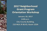 2017 Neighborhood Grant Program Orientation Workshop...2017 Neighborhood Grant Program Orientation Workshop January 18, 2017 6:00 p.m. City-County Building, 210 MLK JR BLVD, Room 103A