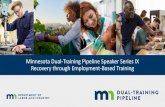 Minnesota Dual-Training Pipeline Speaker Series IX …...Embrace recovery by defining flexible plans to serve customers. 5. Retool for the new world: safe employees, protected business,