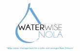 “Wise water management for a safer and stronger New Orleans” · “Wise water management for a safer and stronger New Orleans” We are a group made up of organizations who strive
