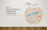 CH 11 DEVELOPMENTALLY APPROPRIATE CURRICULUM · CREATING A DEVELOPMENTALLY APPROPRIATE CURRICULUM (cont.) Plan the Curriculum •Physical space-An important element in curriculum