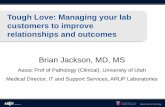 Tough Love: Managing your lab customers to improve relationships and …arup.utah.edu/media/jackson-toughLove-2019/lecture... · 2019-02-20 · Tough Love: Managing your lab customers
