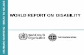 WORLD REPORT ON DISABILITY · 2016-02-25 · Background −World Health Assembly resolution • Resolution 58.23 on "Disability, including prevention, management and rehabilitation",