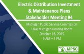 Electric Distribution Investment & Maintenance Plans ...Electric Distribution Investment & Maintenance Plans Stakeholder Meeting #4 Michigan Public Service Commission Lake Michigan