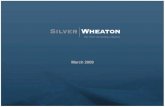 SILVER WHEATON › 266470217 › files › doc_presentations › 2009 … · * As of Dec 31, 2008 ** As of Dec 31, 2007 *** As of Aug 2008 **** As of Feb 3, 2009. Contained Silver