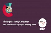 The Digital Savvy Consumer - IAB Ireland...it comes to VR/AR…yet! 4% have used AR/VR to review a product before purchase 20% expect to be doing more a year from now 30% expect to