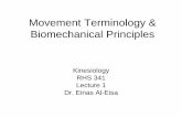 Movement Terminology & Biomechanical Principles · Movement Terminology & Biomechanical Principles Kinesiology RHS 341 Lecture 1 Dr. Einas Al-Eisa. What & Why? • Kinesiology = the