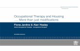 Occupational Therapy and Housing …. More than just ......Occupational Therapy and Housing …. More than just modifications Fiona Jardine & Alan Healey Housing Services Senior Occupational