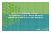 Enabling Systems Biology: Development and Implementation of Proteomics Standards … · 2017-08-16 · HUPO Proteomics Standards Initiative •Develop data format standards •Data