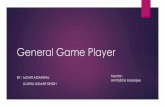 General Game Player - CSE · What is General Game Player? AI Program capable of playing more than one game skillfully No Human Intervention required. No prior knowledge of game. Requires