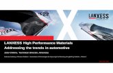 LANXESS High Performance Materials Addressing the trends ... · • High temperature Hydrolysis Resistant (HR) grades for cooling systems. • Metal replacements in Engine and Transmission