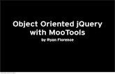Object Oriented jQuery with MooTools - Ryan Florenceryanflorence.com/mootools-jquery/slides/mootools-jquery.pdf · 2010-04-24 · Object Oriented jQuery with MooTools by Ryan Florence