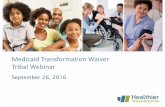 Medicaid Transformation Waiver Tribal WebinarTribal Webinar September 26, 2016 Medicaid transformation— taking the vision to scale… • Kali Klein Health Policy Project Manager,