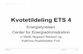 Kvotetildeling ETS 4 · Kvotetildeling ETS 4 Energistyrelsen Center for Energiadministration . v/ Mette Nygaard Madsen og . Kathrine Roaldsdatter Fink . Energistyrelsen 31. januar