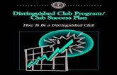 DistinguishedClubProgram Club Success Plan...The Distinguished Club Program monitors and measures your club’s achievements in these two critical areas. How It Works The Distinguished