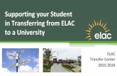 Supporting your Student in Transferring from ELAC to a ... · Transfer Center 2015-2016 Supporting your Student in Transferring from ELAC to a University. ... UCLA, UC Berkeley and