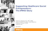 Supporting Healthcare Social Entrepreneurs: The IPIHD Story · | 0 . Supporting Healthcare Social Entrepreneurs: The IPIHD Story. Krishna Udayakumar, MD, MBA . Head of Global Innovation,