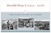 “THE WAR TO END ALL WARS” - rowewebpage.weebly.com › uploads › 1 › 3 › 2 › 7 › 13273250 › … · “THE WAR TO END ALL WARS” World War I (1914 - 1918) UNDERLYING