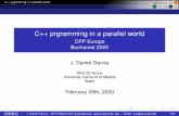 C++ prgramming in a parallel world€¦ · C++ prgramming in a parallel world C++ prgramming in a parallel world CPP Europe Bucharest 2020 J. Daniel Garcia ARCOS Group University