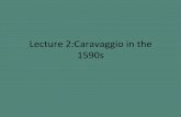 Lecture’2:Caravaggio’in’the’ 1590spages.wustl.edu/files/pages/imce/baroque-art/lec2.pdf · Caravaggio, The Rest on the Flight into Egypt, c. 1595. Galleria Doria-Pamphili,