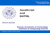 JavaScript and DHTML · Michał Jasiński, JavaScript and DHTML What is JavaScript? JavaScript vs. Java JavaScript Java Syntax very similar to C/C++ Syntax very similar to C/C++ Object-based