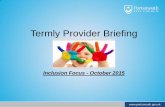 Termly Provider Briefing - Portsmouth · Termly Provider Briefing Inclusion Focus - October 2015 . Aim of this session ... •Quality of teaching, learning and assessment •Personal