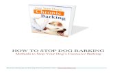 HOW TO STOP DOG BARKING - Home School Dog · The barking is the sole method the dog has to inform you something is wrong. This eBook will try to help you, dog owners, to figure out